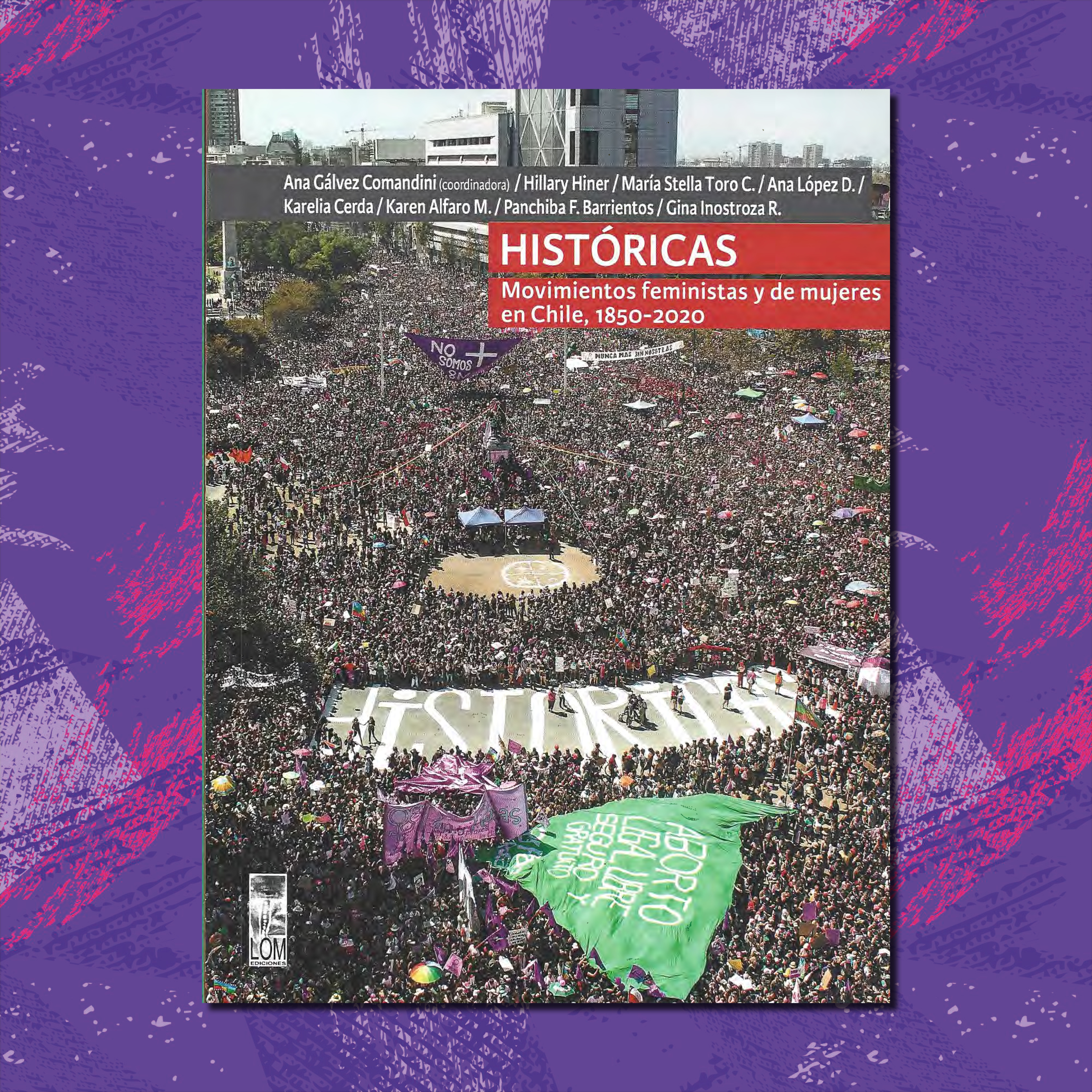 HISTÓRICAS: MOVIMIENTOS FEMINISTAS Y DE MUJERES EN CHILE, 1850-2020