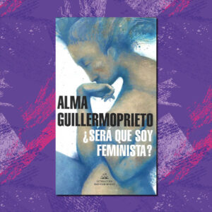 ¿SERÁ QUE SOY FEMINISTA?